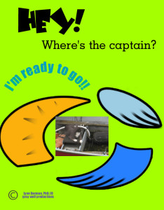Hey - where is the captain? Ii want a ride.